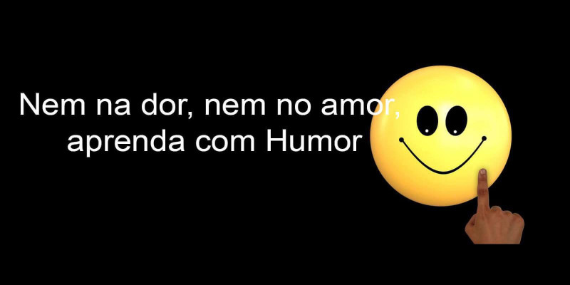 Nem na dor, nem no amor, aprenda com Humor